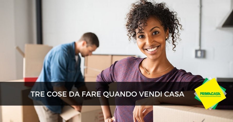 Tre cose da fare quando vendi casa