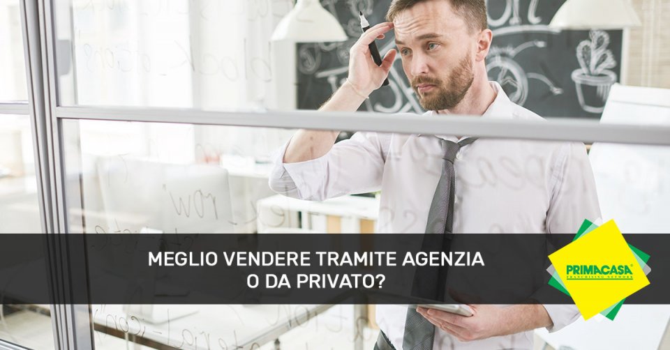 Meglio vendere tramite agenzia o da privato?